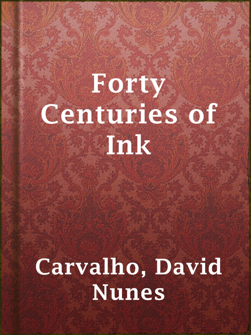 Title details for Forty Centuries of Ink by David Nunes Carvalho - Available